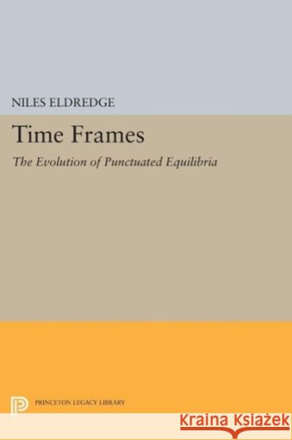 Time Frames: The Evolution of Punctuated Equilibria Eldredge, Niles 9780691606231