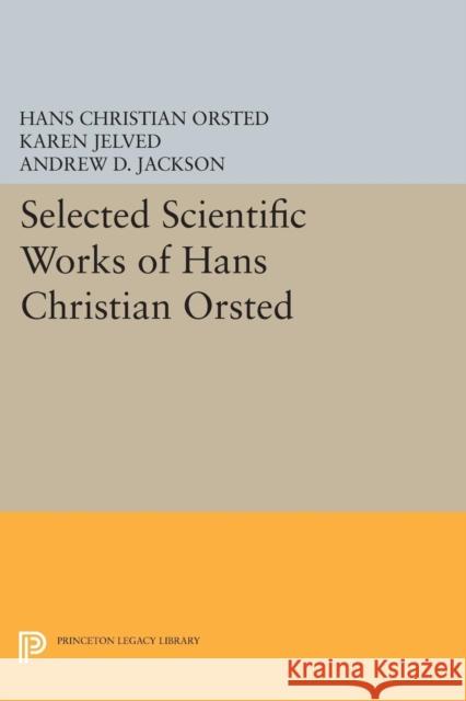 Selected Scientific Works of Hans Christian ØRsted Ørsted, Hans Christian 9780691606439 John Wiley & Sons