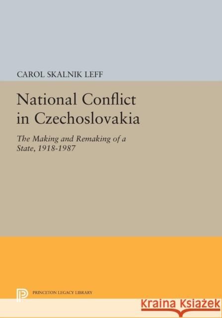 National Conflict in Czechoslovakia: The Making and Remaking of a State, 1918-1987 Leff,  9780691606460