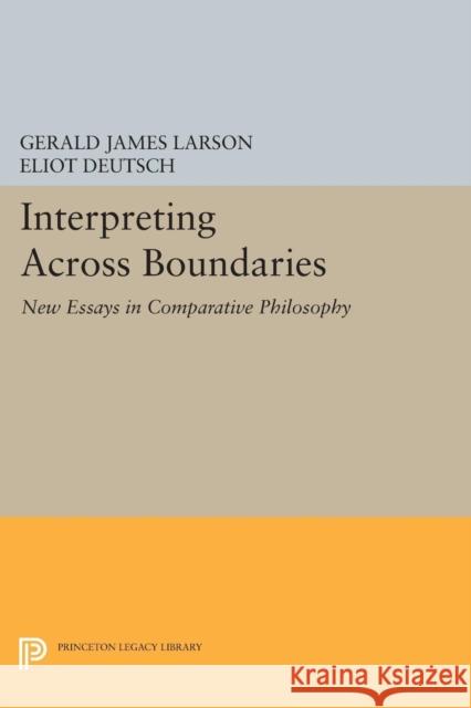 Interpreting Across Boundaries: New Essays in Comparative Philosophy Larson, Gj 9780691606682 John Wiley & Sons