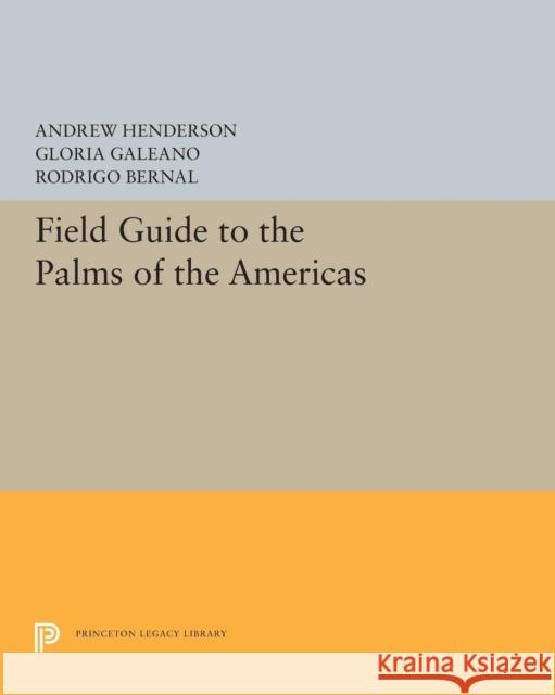 Field Guide to the Palms of the Americas Andrew Henderson Gloria Galeano Rodrigo Bernal 9780691606941 Princeton University Press