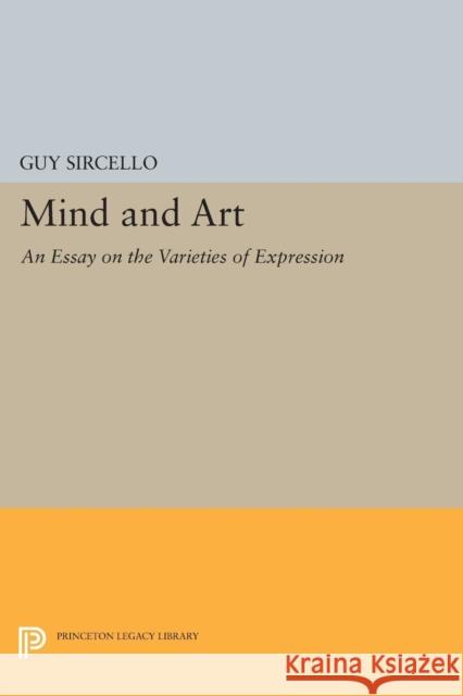 Mind and Art: An Essay on the Varieties of Expression Guy Sircello 9780691606958 Princeton University Press