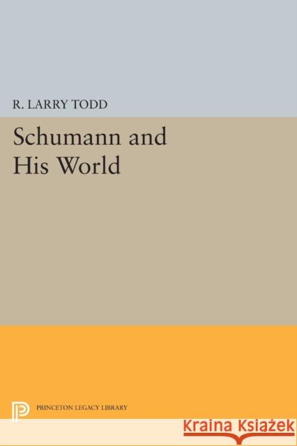 Schumann and His World Todd, R. Larry 9780691607023