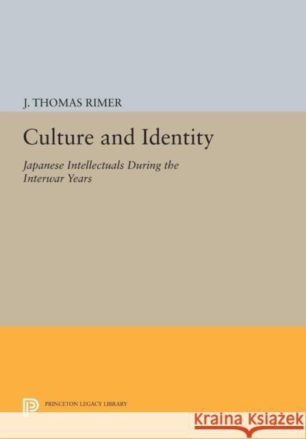 Culture and Identity: Japanese Intellectuals During the Interwar Years Rimer,  9780691607115