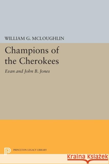Champions of the Cherokees: Evan and John B. Jones Mcloughlin,  9780691607429