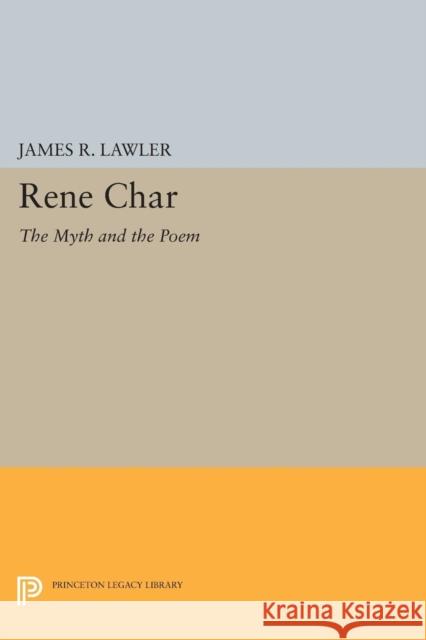 Renae Char: The Myth and the Poem James R. Lawler 9780691607436