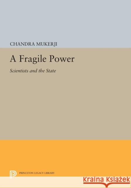A Fragile Power: Scientists and the State Mukerji,  9780691607542