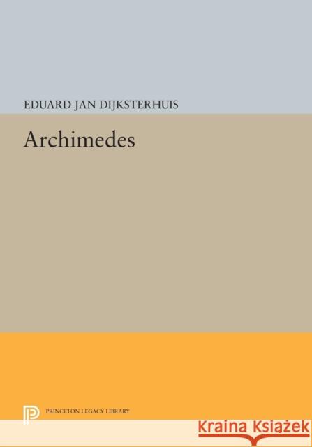 Archimedes Dijksterhuis, E J 9780691607771 John Wiley & Sons