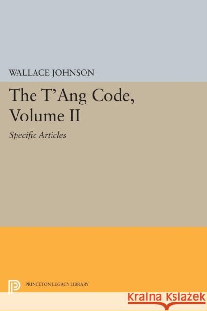 The t'Ang Code, Volume II: Specific Articles Johnson, Wallace 9780691607801 John Wiley & Sons