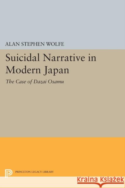 Suicidal Narrative in Modern Japan: The Case of Dazai Osamu Wolfe, A 9780691607832 John Wiley & Sons