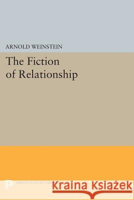 The Fiction of Relationship Arnold Weinstein 9780691607986 Princeton University Press