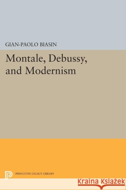 Montale, Debussy, and Modernism Biasin, G P 9780691608167 John Wiley & Sons