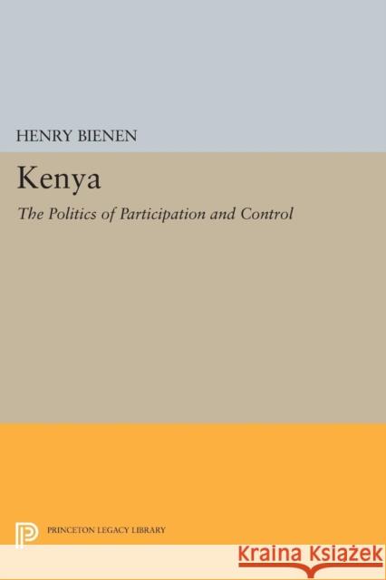 Kenya: The Politics of Participation and Control Henry Bienen 9780691608310 Princeton University Press