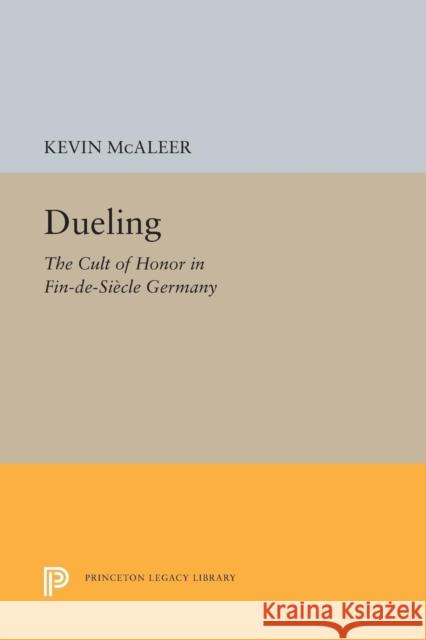 Dueling: The Cult of Honor in Fin-De-Siècle Germany McAleer, Kevin 9780691608419 John Wiley & Sons