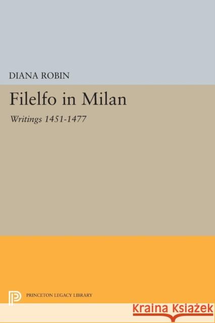 Filelfo in Milan: Writings 1451-1477 Robin, D 9780691608433 John Wiley & Sons