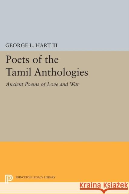 Poets of the Tamil Anthologies: Ancient Poems of Love and War George L. Har George L. Hart 9780691608457 Princeton University Press