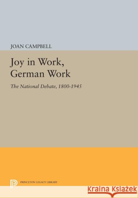 Joy in Work, German Work: The National Debate, 1800-1945 Campbell, J 9780691608495 John Wiley & Sons