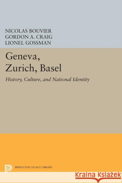 Geneva, Zurich, Basel: History, Culture, and National Identity Bouvier, Nicolas 9780691608570