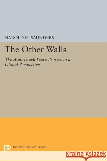 The Other Walls: The Arab-Israeli Peace Process in a Global Perspective - Revised Edition Harold H. Saunders 9780691608648 Princeton University Press