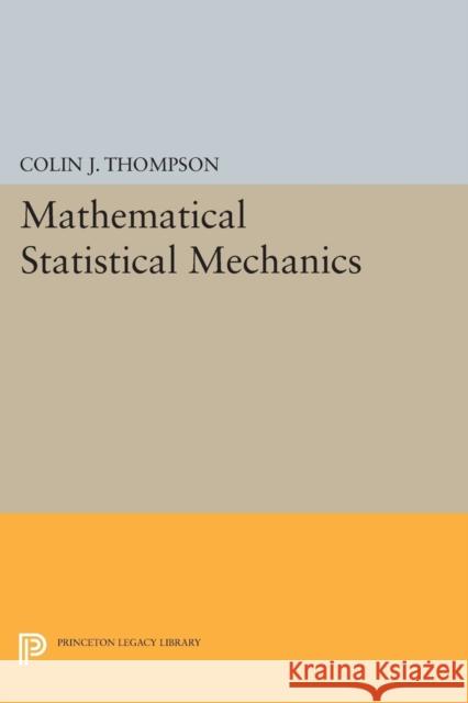 Mathematical Statistical Mechanics Colin J. Thompson 9780691608686