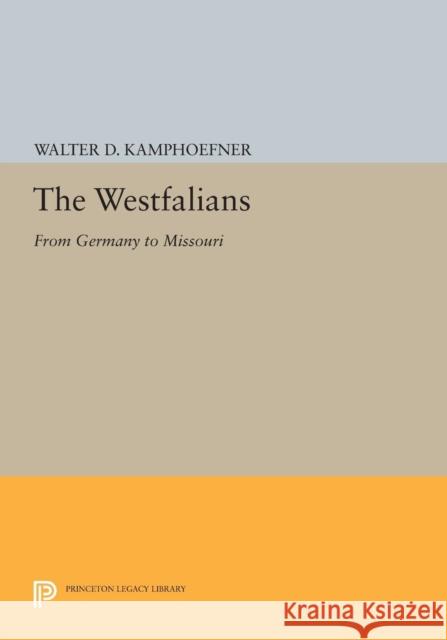 The Westfalians: From Germany to Missouri Kamphoefner, Wd 9780691608716 John Wiley & Sons