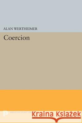 Coercion Alan Wertheimer 9780691608747 Princeton University Press