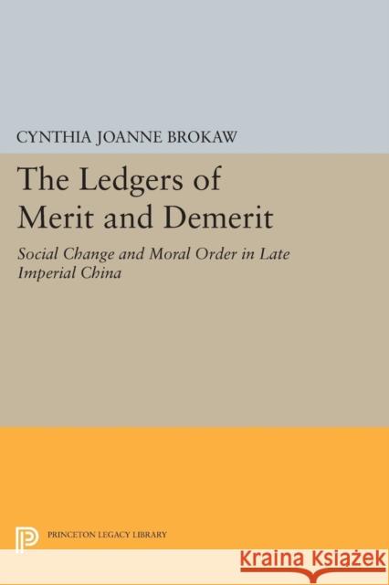 The Ledgers of Merit and Demerit: Social Change and Moral Order in Late Imperial China Brokaw, C J 9780691608792