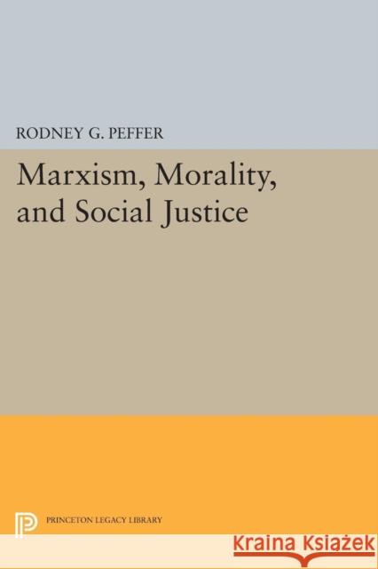 Marxism, Morality, and Social Justice Peffer, R G 9780691608884 John Wiley & Sons
