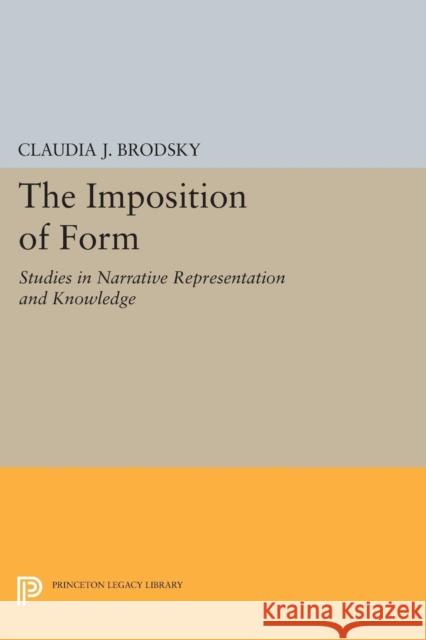 The Imposition of Form: Studies in Narrative Representation and Knowledge Brodsky, C J 9780691609072 John Wiley & Sons