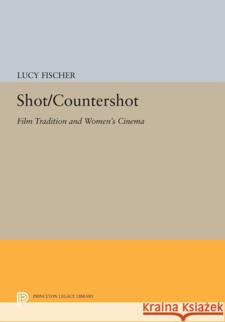 Shot/Countershot: Film Tradition and Women's Cinema Fischer, L 9780691609218 John Wiley & Sons