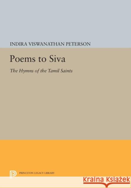 Poems to Siva: The Hymns of the Tamil Saints Peterson, I 9780691609263 John Wiley & Sons