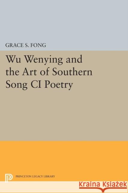 Wu Wenying and the Art of Southern Song CI Poetry Fong, G S 9780691609539 John Wiley & Sons