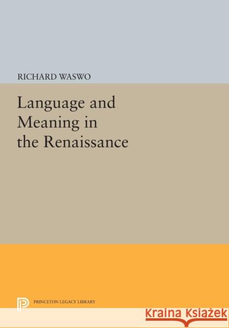 Language and Meaning in the Renaissance Waswo,  9780691609782