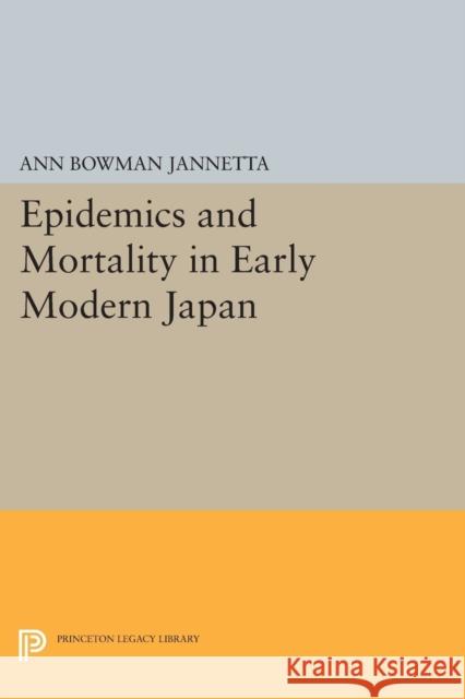 Epidemics and Mortality in Early Modern Japan Jannetta, A 9780691609935