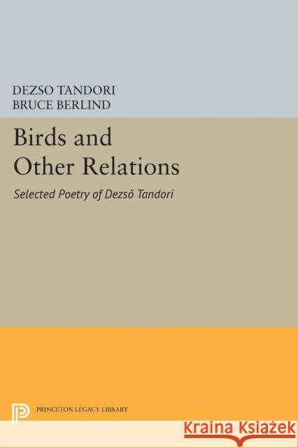 Birds and Other Relations: Selected Poetry of Dezsö Tandori Tandori, Dezsö 9780691610023 John Wiley & Sons