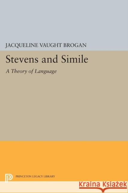 Stevens and Simile: A Theory of Language Brogan, J V 9780691610238 John Wiley & Sons