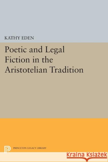 Poetic and Legal Fiction in the Aristotelian Tradition Eden, K 9780691610337 John Wiley & Sons