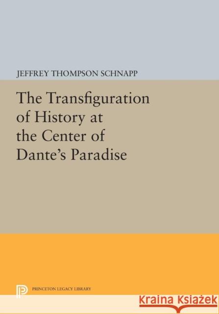 The Transfiguration of History at the Center of Dante's Paradise Schnapp,  9780691610450