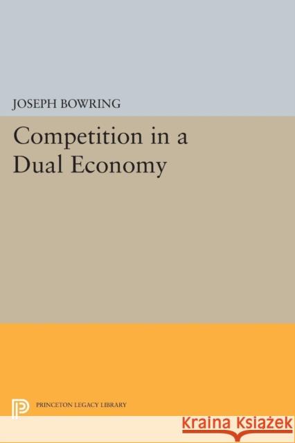 Competition in a Dual Economy Bowring, J 9780691610467 John Wiley & Sons