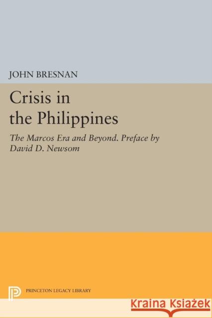 Crisis in the Philippines: The Marcos Era and Beyond. Preface by David D. Newsom Bresnan, J 9780691610498