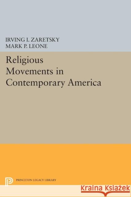 Religious Movements in Contemporary America Irving I. Zaretsky Mark P. Leone 9780691610504 Princeton University Press