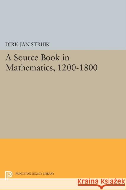 A Source Book in Mathematics, 1200-1800 Struik, D 9780691610511