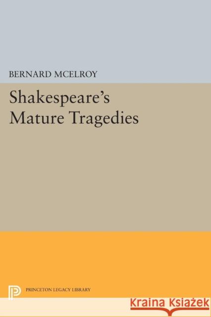 Shakespeare's Mature Tragedies Mcelroy,  9780691610672 John Wiley & Sons