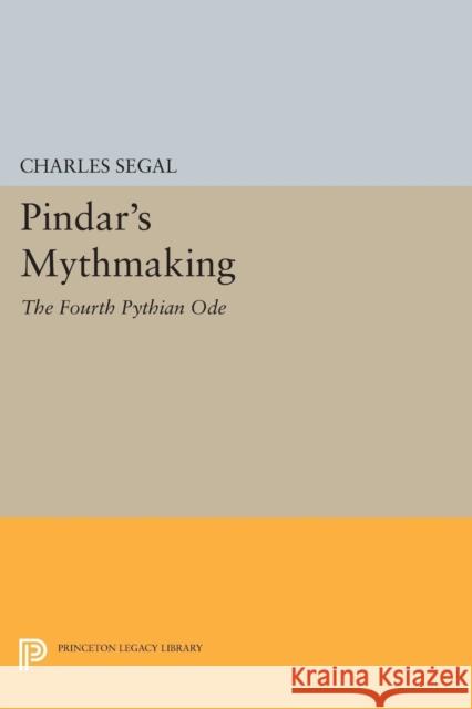 Pindar's Mythmaking: The Fourth Pythian Ode Segal, C 9780691610757 John Wiley & Sons