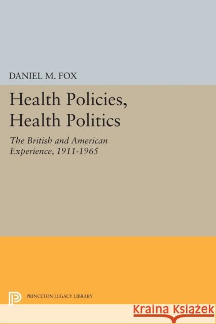 Health Policies, Health Politics: The British and American Experience, 1911-1965 Fox, D M 9780691610764 John Wiley & Sons