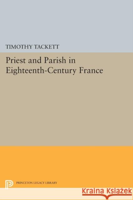 Priest and Parish in Eighteenth-Century France Tackett,  9780691610818