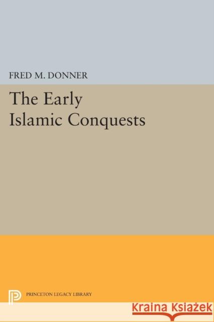 The Early Islamic Conquests Donner,  9780691610825