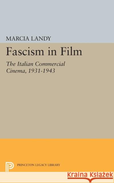 Fascism in Film: The Italian Commercial Cinema, 1931-1943 Landy, M 9780691610900