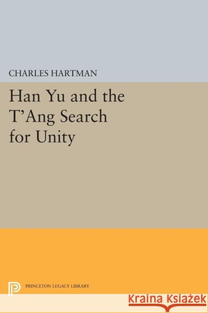 Han Yu and the t'Ang Search for Unity Hartman, C 9780691610931