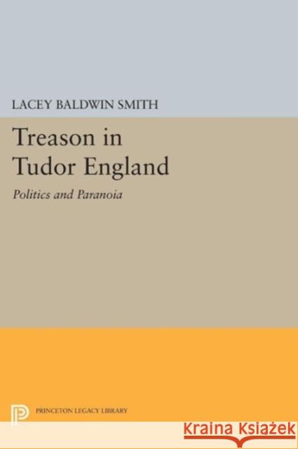 Treason in Tudor England: Politics and Paranoia Smith, L 9780691611082 John Wiley & Sons